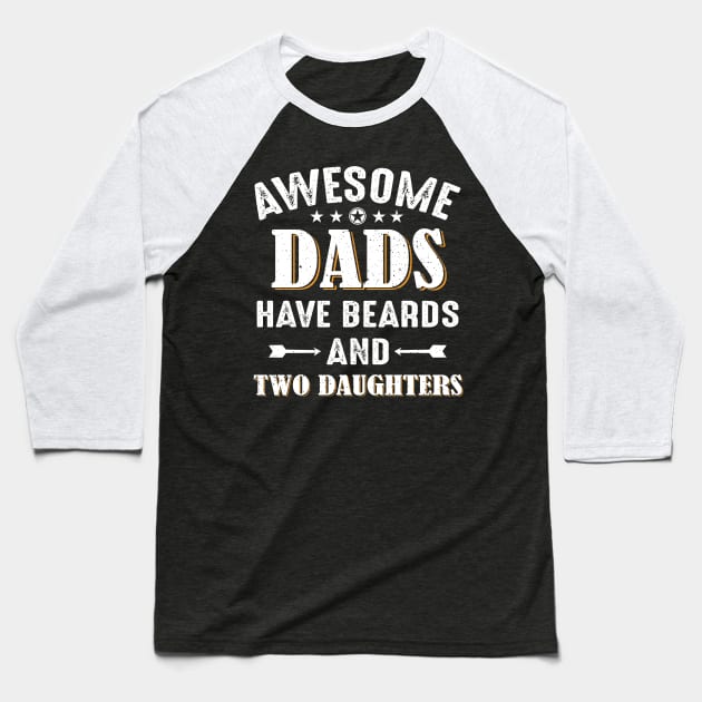 Awesome Dads Have Beards And Two Daughters Baseball T-Shirt by Jenna Lyannion